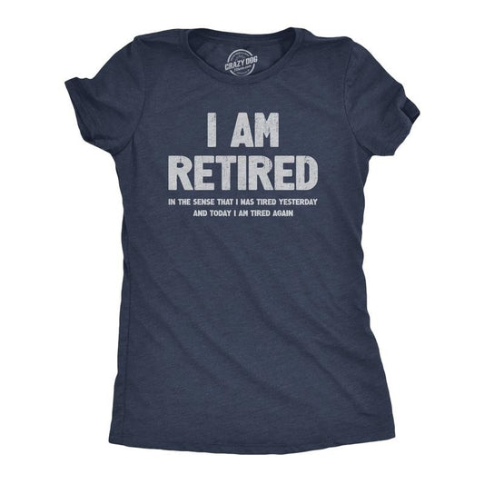 Womens I Am Retired T Shirt Funny Sarcastic Retirement Joke Text Graphic Tee For Ladies Funny Womens T Shirts Cute Slimming Top Comfortable Soft Womenswear Funny Birthday Top Women's Novelty Tees Navy
