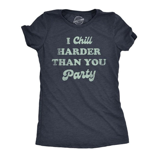 Womens I Chill Harder Than You Party T Shirt Funny Relaxing Chill Vibes Joke Tee For Ladies Funny Womens T Shirts Cute Slimming Top Comfortable Soft Womenswear Funny Sarcastic T Shirt Women's Novelty Navy -