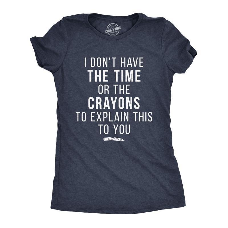 Womens I Don't Have The Time Or The Crayons To Explain This To You T Shirt Funny Tee Funny Womens T Shirts Cute Slimming Top Comfortable Soft Womenswear Funny Sarcastic Top Women's Novelty Tees Navy
