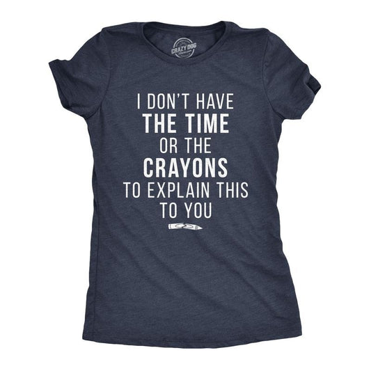 Womens I Don't Have The Time Or The Crayons To Explain This To You T Shirt Funny Tee Funny Womens T Shirts Cute Slimming Top Comfortable Soft Womenswear Funny Sarcastic Top Women's Novelty Tees Navy