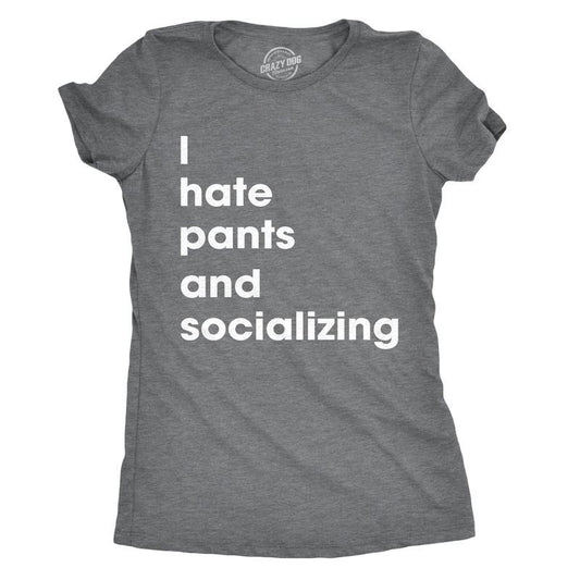 Womens I Hate Pants And Socializing T Shirt Funny Sarcastic Homebody Tee For Ladies Funny Womens T Shirts Cute Slimming Top Comfortable Soft Womenswear Funny Introvert Top Women's Novelty Tees Dark Grey