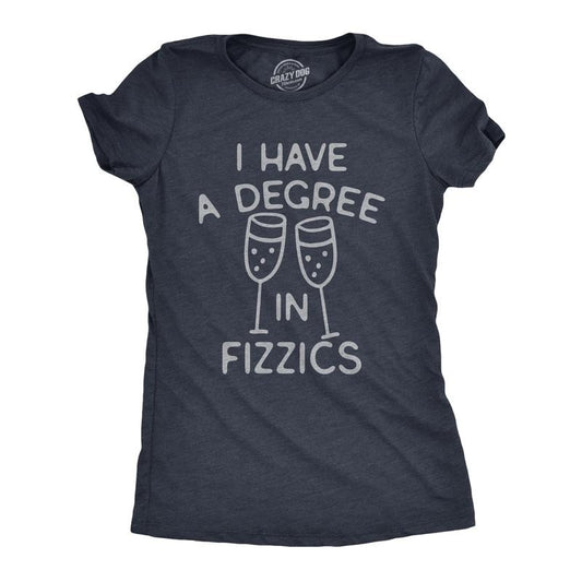Womens I Have A Degree In Fizzics T Shirt Funny Champagne Bubbly Drinking Lovers Tee for Ladies Funny Womens T Shirts Cute Slimming Top Navy -