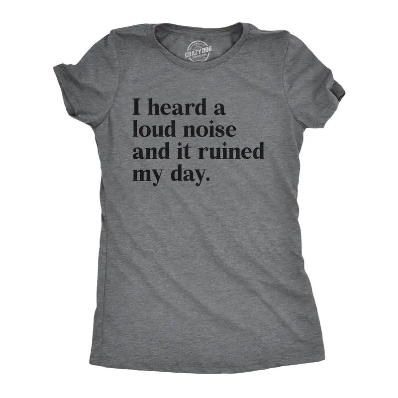 Womens I Heard A Loud Noise And It Ruined My Day T Shirt Funny Sound Sensitivity Joke Tee For Ladies Funny Womens T Shirts Cute Slimming Top Comfortable Soft Womenswear Funny Sarcastic T Shirt Women's Dark Grey