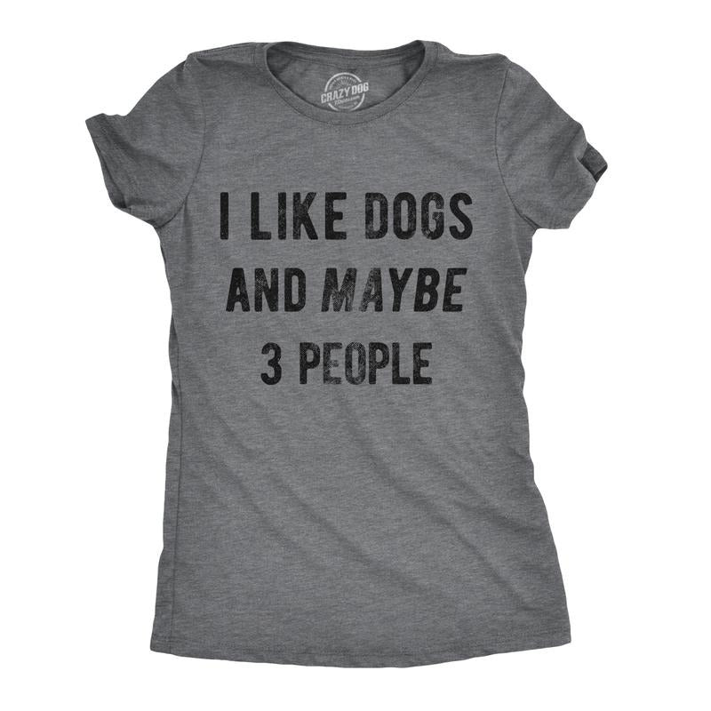 Womens I Like Dogs and Maybe 3 People T shirt Funny Graphic Pet Lover Mom Gift Funny Womens T Shirts Cute Slimming Top Comfortable Soft Dark Grey