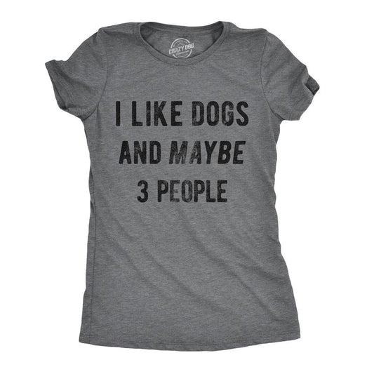Womens I Like Dogs and Maybe 3 People T shirt Funny Graphic Pet Lover Mom Gift Funny Womens T Shirts Cute Slimming Top Comfortable Soft Dark Grey
