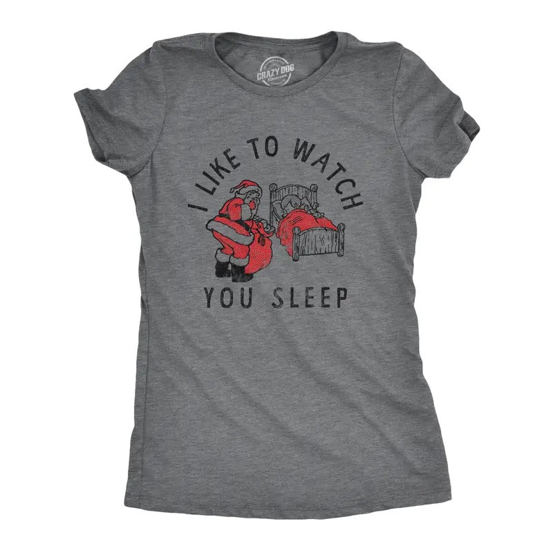 Womens I Like To Watch You Sleep T Shirt Funny Sarcastic Christmas Santa Joke Novelty Tee For Ladies Funny Womens T Shirts Cute Slimming Top Comfortable Soft Womenswear Christmas Tops for Women Funny Dark Grey