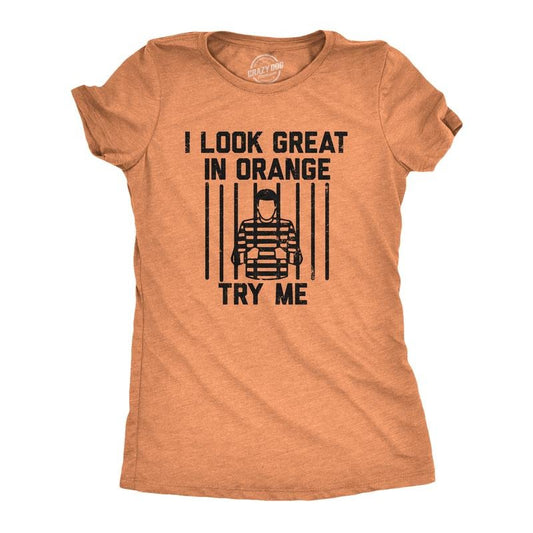 Womens I Look Great In Orange Try Me T Shirt Funny Threat Arrested Jail Joke Tee For Ladies Funny Womens T Shirts Cute Slimming Top Comfortable Soft Womenswear Funny Sarcastic Top Women's Novelty Tees Orange -
