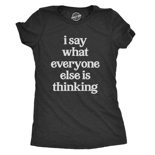 Womens I Say What Everyone Else Is Thinking T shirt Funny Sarcastic Tee Ladies Funny Womens T Shirts Cute Slimming Top Comfortable Soft Black