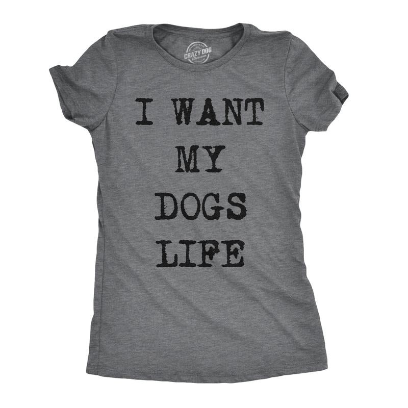 Womens I Want My Dogs Life Funny T shirts Funny Dog Lover Hilarious Tee Awesome T shirt Funny Womens T Shirts Cute Slimming Top Comfortable Soft Womenswear Funny Dog Top Women's Novelty Tees Dark Grey