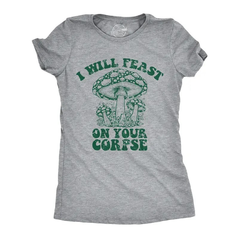 Womens I Will Feast On Your Corpse T Shirt Funny Mushroom Fungus Joke Tee For Ladies Funny Womens T Shirts Cute Slimming Top Comfortable Soft Womenswear Funny Sarcastic Top Women's Novelty Tees Light Grey