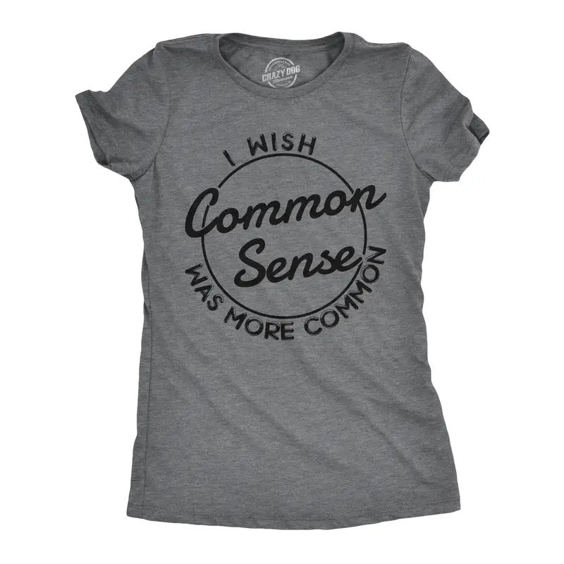 Womens I Wish Common Sense Was More Common T Shirt Funny Sarcastic Tee Funny Womens T Shirts Cute Slimming Top Comfortable Soft Womenswear Funny Sarcastic Top Women's Novelty Tees Dark Grey