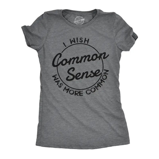 Womens I Wish Common Sense Was More Common T Shirt Funny Sarcastic Tee Funny Womens T Shirts Cute Slimming Top Comfortable Soft Womenswear Funny Sarcastic Top Women's Novelty Tees Dark Grey
