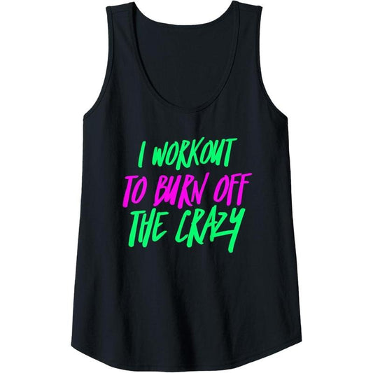 Womens I Workout To Burn Off The Crazy Funny Womens Workout Gym Tank Top Made in USA