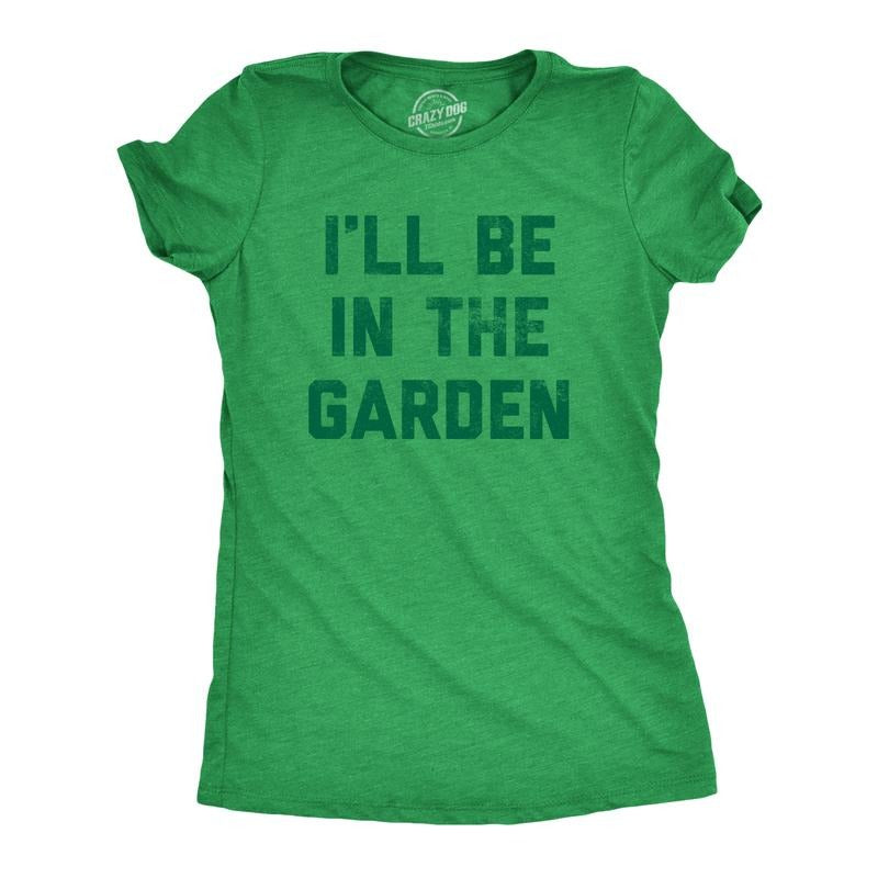 Womens I'll Be In The Garden T Shirt Funny Plant Lovers Gardening Text Tee for Ladies Funny Womens T Shirts Cute Slimming Top Comfortable Soft Womenswear Funny Environmental Top Women's Novelty Tees Green