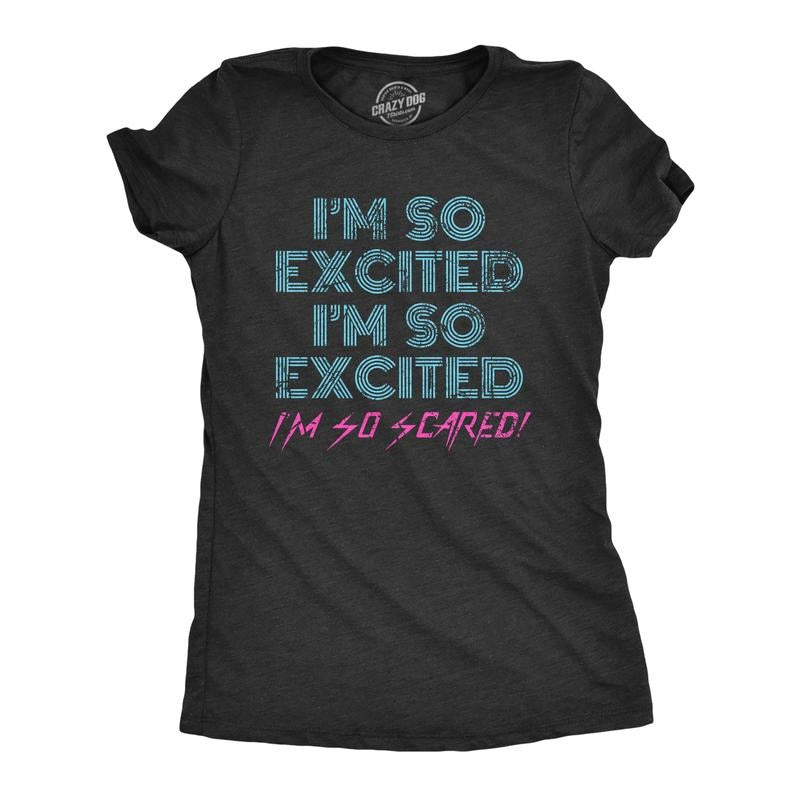 Womens I'm So Excited I'm So Scared T Shirt Funny Sarcastic Thrilled Panicking Graphic Novelty Tee For Ladies Funny Womens T Shirts Cute Slimming Top Comfortable Soft Womenswear Funny Sarcastic Top Black