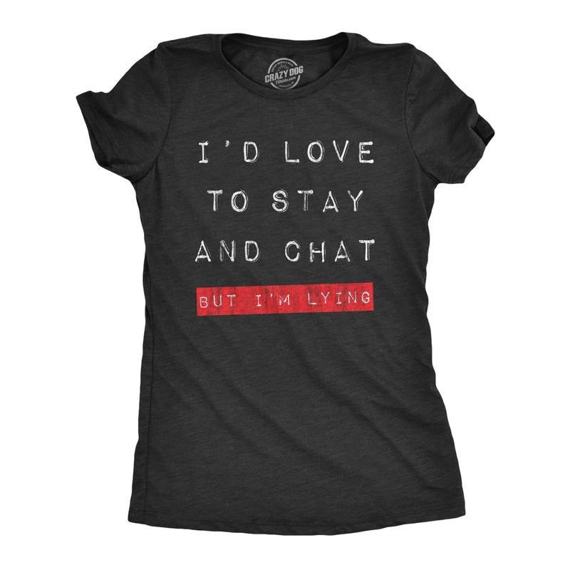 Womens Id Love to Stay and Chat But Im Lying T Shirt Funny Sarcastic Saying Hilarious Quote Funny Womens T Shirts Cute Slimming Top Comfortable Soft Womenswear Funny Introvert Top Women's Novelty Tees Black