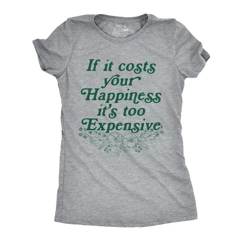 Womens If It Costs Your Happiness Its Too Expensive T Shirt Funny Mental Health Tee For Ladies Funny Womens T Shirts Cute Slimming Top Comfortable Soft Womenswear Funny Motivational Top Women's Light Grey