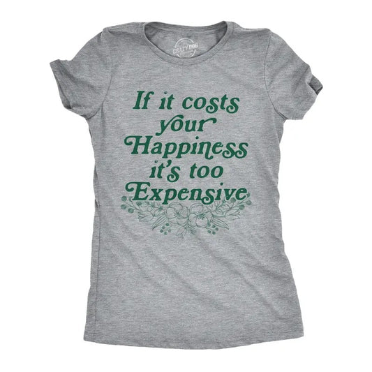 Womens If It Costs Your Happiness Its Too Expensive T Shirt Funny Mental Health Tee For Ladies Funny Womens T Shirts Cute Slimming Top Comfortable Soft Womenswear Funny Motivational Top Women's Light Grey