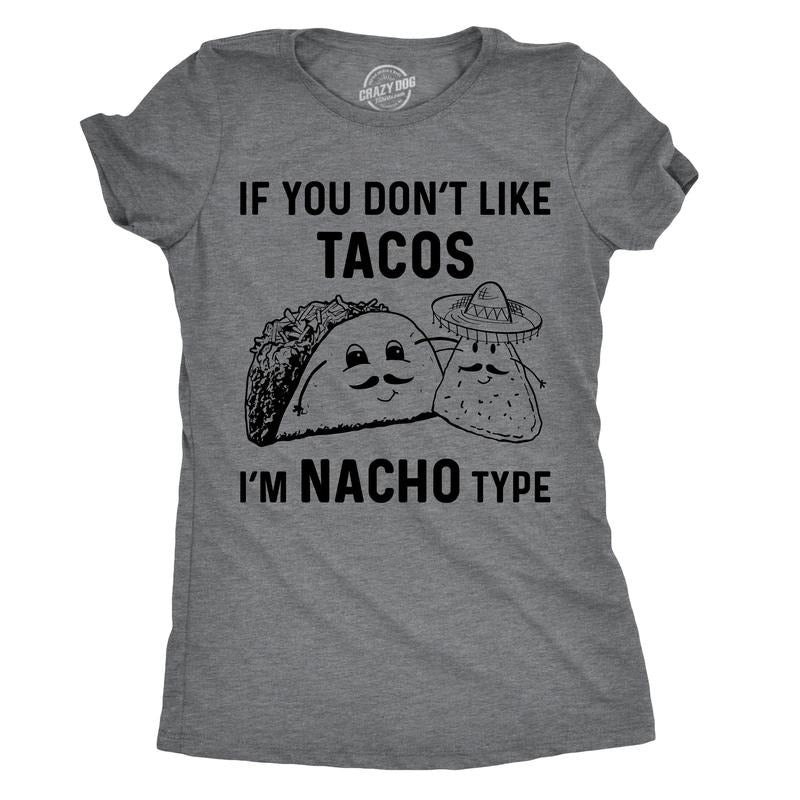 Womens If You Dont Like Tacos Im Nacho Type T shirt Funny Sarcastic Tee Ladies Funny Womens T Shirts Cute Slimming Top Comfortable Soft Womenswear Cinco De Mayo Tops for Women Women's Novelty Tees