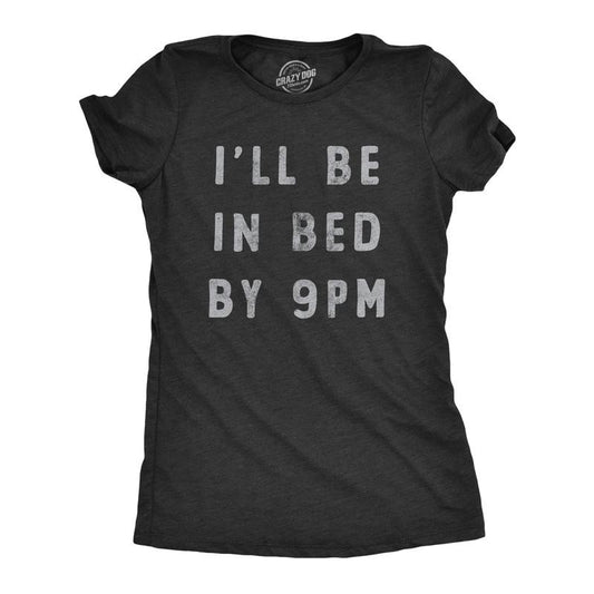 Womens Ill Be In Bed By 9 PM T Shirt Funny Early Sleepy Party For Ladies Funny Womens T Shirts Cute Slimming Top Comfortable Soft Womenswear Funny Sarcastic Top Women's Novelty Tees Black -