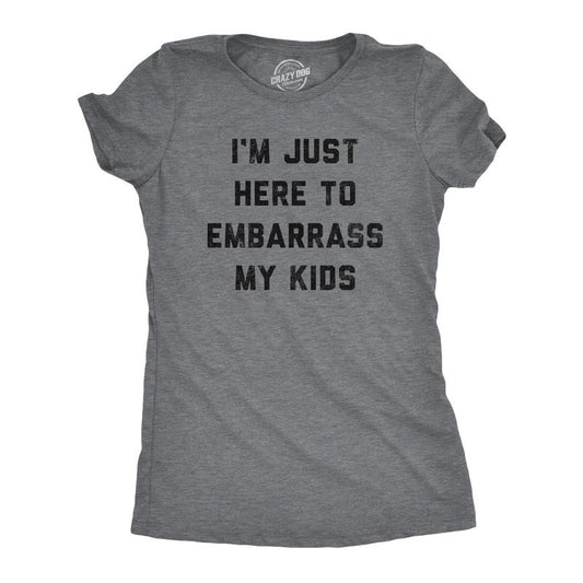 Womens Im Just Here to Embarrass My Kids T Shirt Funny Parenting Novelty Gift for Dad Funny Womens T Shirts Cute Slimming Top Comfortable Soft Womenswear Mother's Day Tops for Women Funny Sarcastic Dark Grey