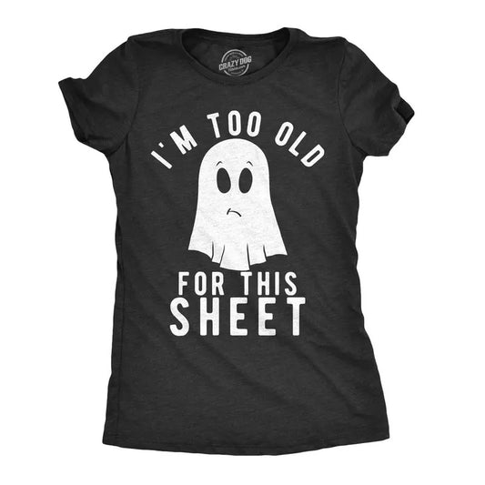 Womens Im Too Old for This Sheet T Shirt Funny Halloween Tee Funny Womens T Shirts Cute Slimming Top Comfortable Soft Womenswear Halloween Tops for Women Women's Novelty Tees Black