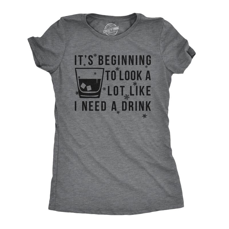 Womens It's Beginning To Look A Lot Like I Need A Drink Funny Christmas T Shirt Funny Womens T Shirts Cute Slimming Top Comfortable Soft Womenswear Christmas Tops for Women Funny Drinking Top Women's Dark Grey