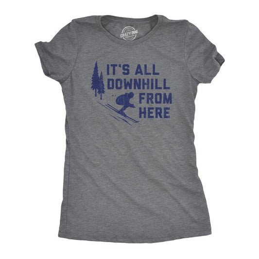 Womens Its All Downhill From Here T Shirt Funny Skiiing Joke Tee For Ladies Funny Womens T Shirts Cute Slimming Top Comfortable Soft Womenswear Funny Sarcastic Top Women's Novelty Tees Dark Grey