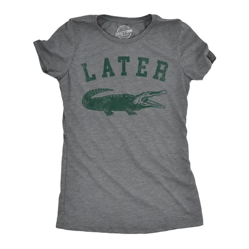 Womens Later Alligator T Shirt Funny Gator Joke Saying Tee for Ladies Funny Womens T Shirts Cute Slimming Top Comfortable Soft Dark Grey