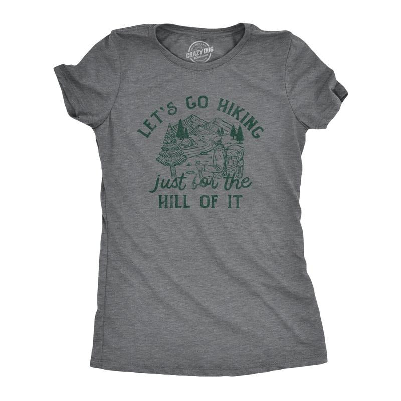 Womens Lets Go Hiking Just for The Hill Of It T Shirt Funny Outdoor Nature Trail Joke Tee for Ladies Funny Womens T Shirts Cute Dark Grey
