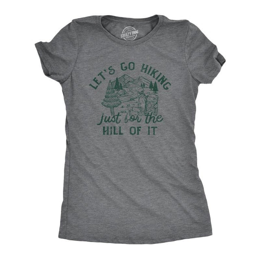 Womens Lets Go Hiking Just for The Hill Of It T Shirt Funny Outdoor Nature Trail Joke Tee for Ladies Funny Womens T Shirts Cute Dark Grey
