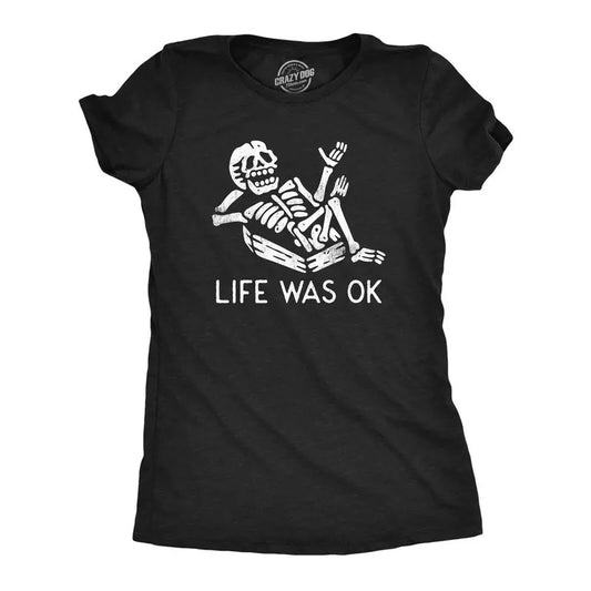 Womens Life Was Ok T Shirt Funny Dead Skeleton Afterlife Joke Tee For Ladies Funny Womens T Shirts Cute Slimming Top Comfortable Soft Womenswear Funny Sarcastic T Shirt Women's Novelty T Shirts Black -