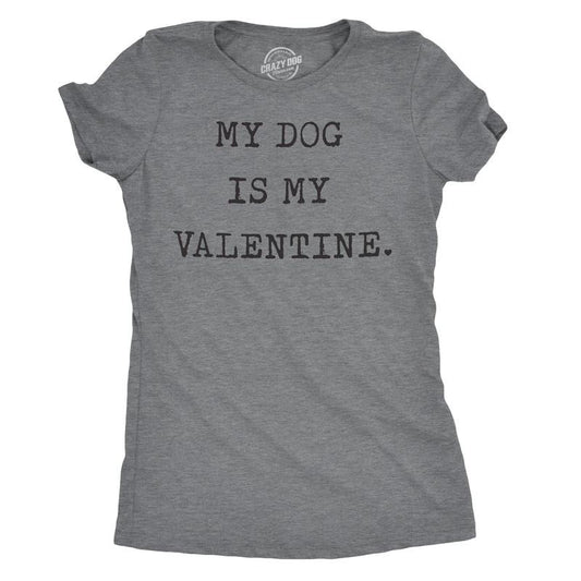 Womens My Dog Is My Valentine T Shirt Funny Sarcastic Pet Animal Lover Tee For Ladies Funny Womens T Shirts Cute Slimming Top Comfortable Soft Womenswear Love Tops for Women Funny Dog Top Women's Dark Grey