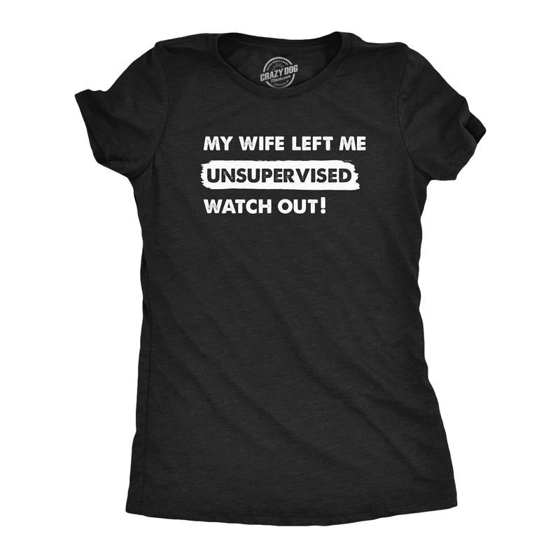 Womens My Wife Left Me Unsupervised Watch Out T Shirt Funny Married Couple Joke Tee For Ladies Funny Womens T Shirts Cute Slimming Top Comfortable Soft Womenswear Funny Sarcastic T Shirt Women's Black -