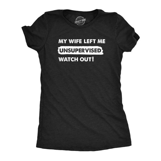 Womens My Wife Left Me Unsupervised Watch Out T Shirt Funny Married Couple Joke Tee For Ladies Funny Womens T Shirts Cute Slimming Top Comfortable Soft Womenswear Funny Sarcastic T Shirt Women's Black -