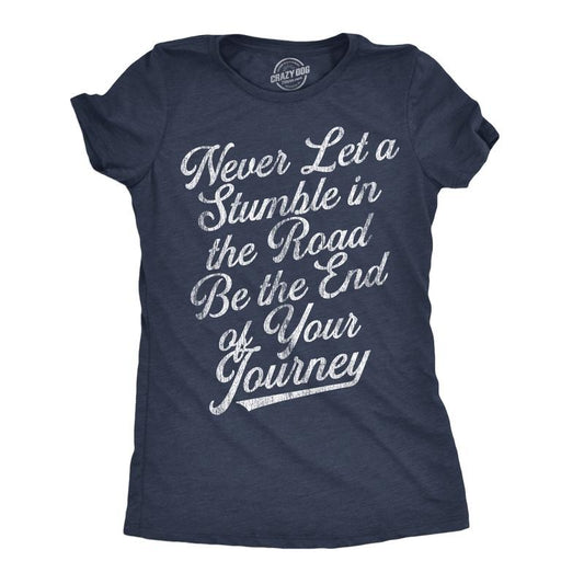 Womens Never Let A Stumble In The Road Be The End Of Your Journey Graphic Tee For Ladies Funny Womens T Shirts Cute Slimming Top Comfortable Soft Womenswear Funny Motivational Top Women's Novelty Tees Navy -