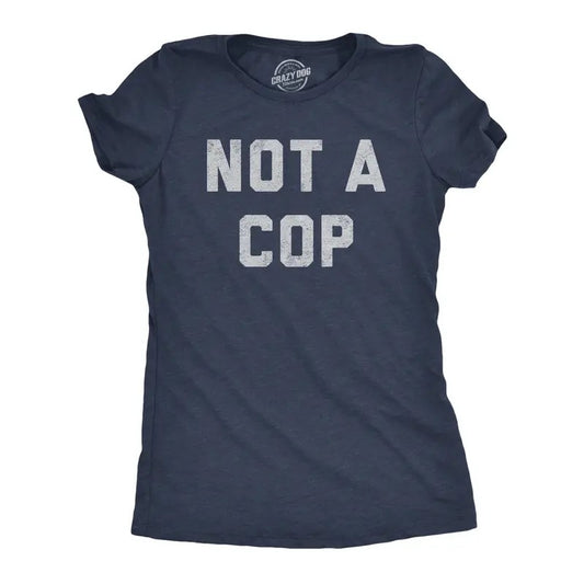Womens Not A Cop T Shirt Funny Sarcastic Police Joke Text Graphic Novelty Tee for Ladies Funny Womens T Shirts Cute Slimming Top Navy - COP