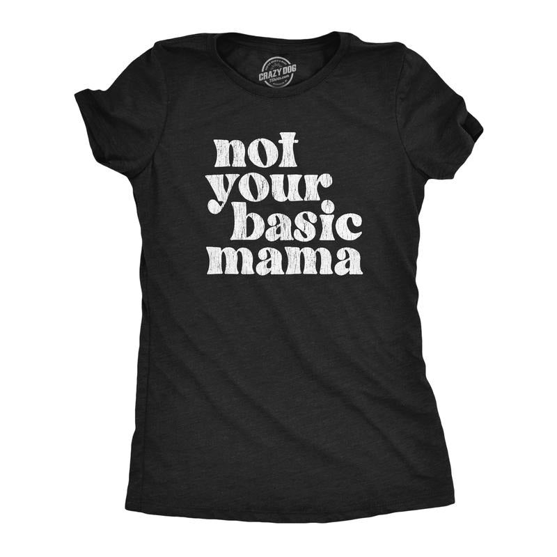 Womens Not Your Basic Mama T Shirt Funny Awesome Cool Mothers Day Gift Tee For Ladies Funny Womens T Shirts Cute Slimming Top Comfortable Soft Womenswear Mother's Day Tops for Women Women's Novelty Black -