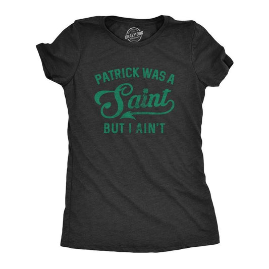 Womens Patrick Was A Saint Funny Shenanigans Saint Patricks Day St Patty Tee Funny Womens T Shirts Cute Slimming Top Comfortable Soft Black