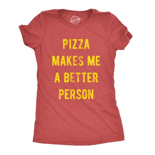 Womens Pizza Makes Me A Better Person Tshirt Funny Slice Junk Food Humor Tee Funny Womens T Shirts Cute Slimming Top Comfortable Soft Womenswear Funny Food T Shirt Women's Novelty T Shirts Red