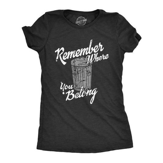 Womens Remember Where You Belong T Shirt Funny Garbage Can Trash Joke Tee For Ladies Funny Womens T Shirts Cute Slimming Top Comfortable Soft Womenswear Funny Sarcastic T Shirt Women's Novelty T Black -
