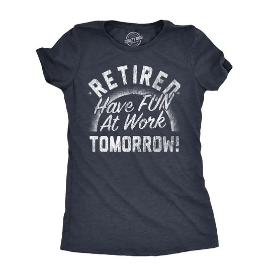 Womens Retired Have Fun At Work Tomorrow T Shirt Funny Retirement Office Joke Tee For Ladies Funny Womens T Shirts Cute Slimming Top Comfortable Soft Womenswear Sarcastic T Shirt for Women Funny Navy -