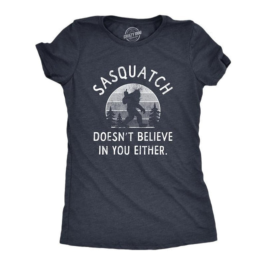 Womens Sasquatch Doesnt Believe In You Either T Shirt Funny Sarcastic Bigfoot Joke Novelty Tee for Ladies Funny Womens T Shirts Cute Navy