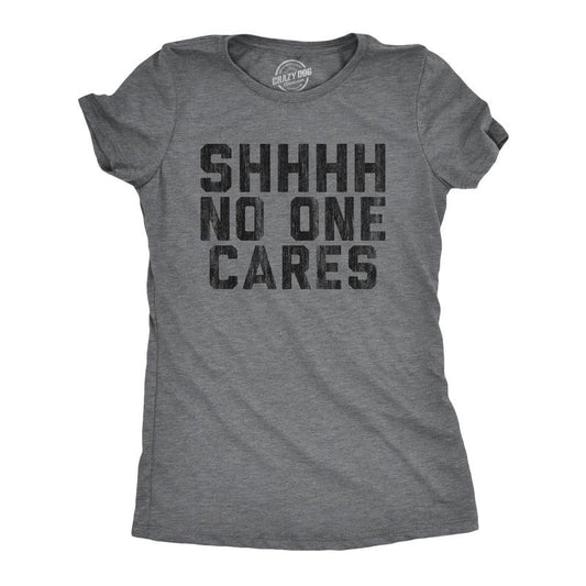 Womens Shhhh No One Cares T Shirt Rude Sarcastic Insult Quote Funny Saying Graphic Tee Funny Womens T Shirts Cute Slimming Top Comfortable Soft Womenswear Funny Sarcastic Top Women's Novelty Tees Dark Grey