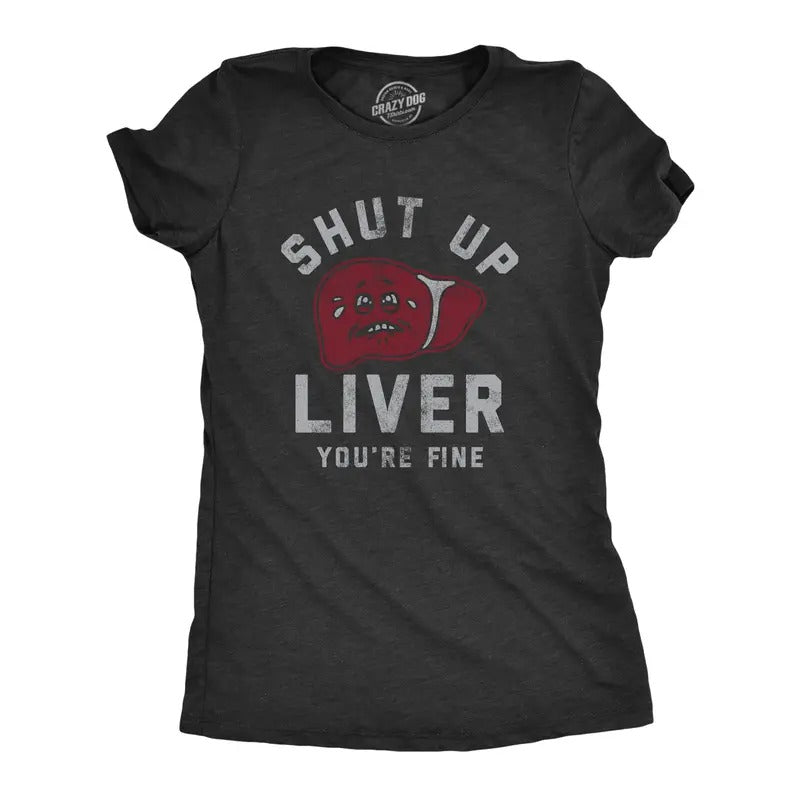 Womens Shut Up Liver Youre Fine T Shirt Funny Sarcastic Drinking Novelty Tee for Ladies Funny Womens T Shirts Cute Slimming Top Comfortable Soft Womenswear Sarcastic Tops for Women Funny Drinking Top Black