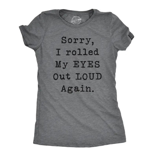 Womens Sorry Rolled My Eyes Out Loud Funny Sassy Sayings Cute Graphic T shirt Funny Womens T Shirts Cute Slimming Top Comfortable Soft Womenswear Funny Sarcastic Top Women's Novelty Tees Dark Grey