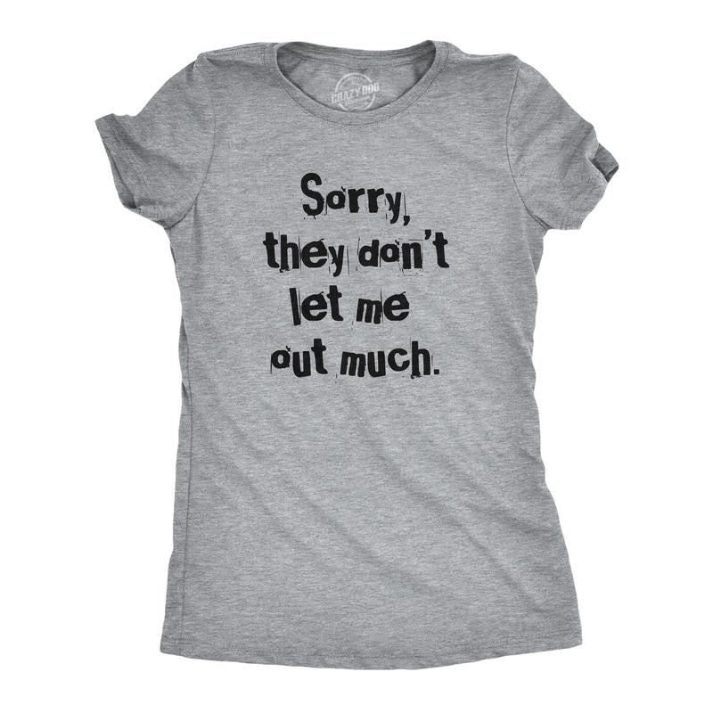 Womens Sorry They Dont Let Me Out Much T Shirt Funny Crazy Anti Social Joke Tee For Ladies Funny Womens T Shirts Cute Slimming Top Comfortable Soft Womenswear Funny Sarcastic T Shirt Women's Novelty T Light Grey