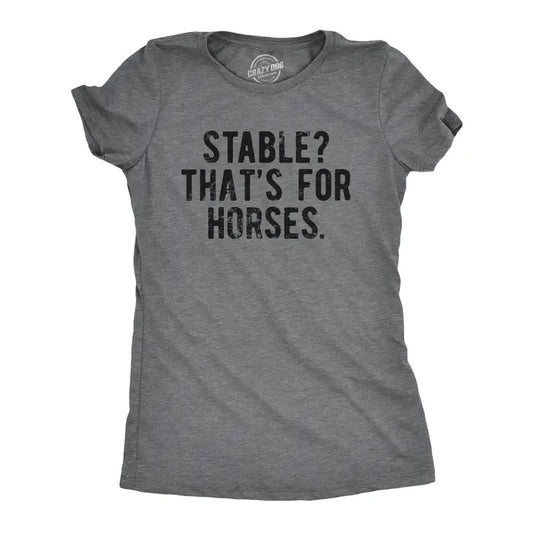 Womens Stable Thats For Horses T Shirt Funny Mental Health Horse Joke Tee For Ladies Funny Womens T Shirts Cute Slimming Top Comfortable Soft Womenswear Funny Sarcastic Top Women's Novelty Tees Dark Grey