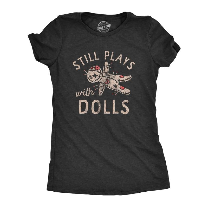 Womens Still Plays With Dolls Funny Creepy Voodoo Curse Tee for Ladies Funny Womens T Shirts Cute Slimming Top Comfortable Soft Black -