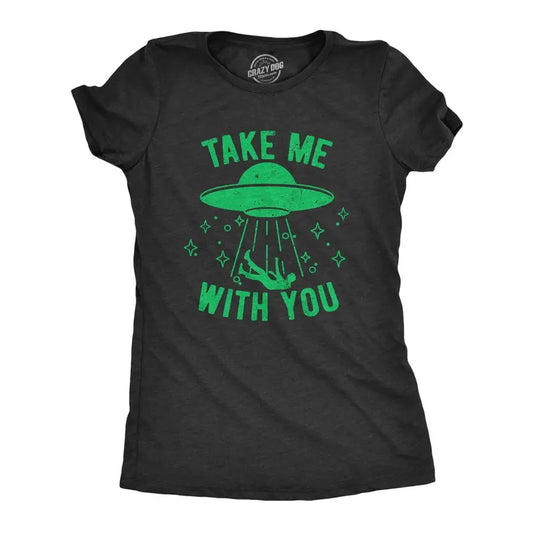 Womens Take Me With You T Shirt Funny Alien UFO Abduction Joke Tee for Ladies Funny Womens T Shirts Cute Slimming Top Comfortable Soft Black -